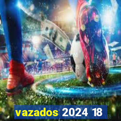 vazados 2024 18